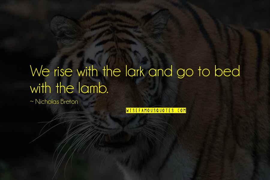Lascano Rocha Quotes By Nicholas Breton: We rise with the lark and go to Lascano Rocha Quotes By Nicholas Breton: We rise with the lark and go to