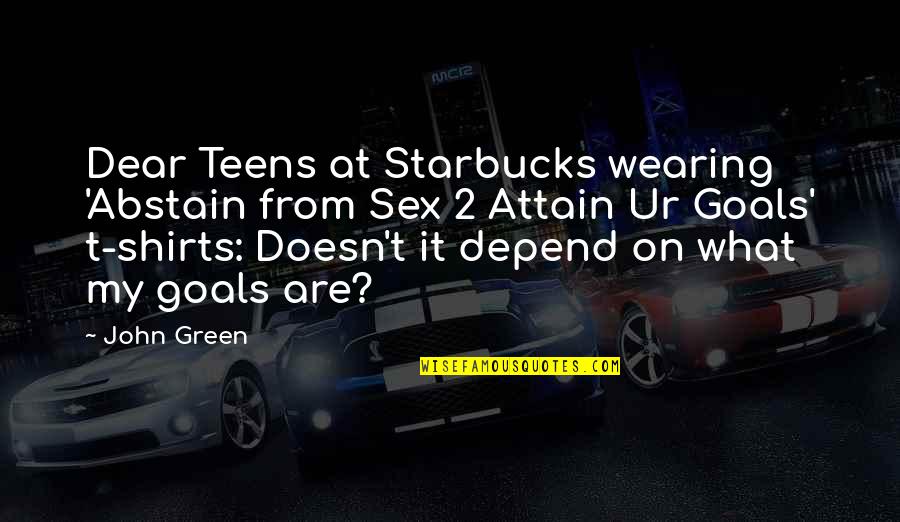 Lascelles Abercrombie Quotes By John Green: Dear Teens at Starbucks wearing 'Abstain from Sex