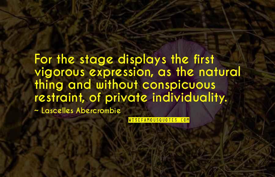 Lascelles Abercrombie Quotes By Lascelles Abercrombie: For the stage displays the first vigorous expression,