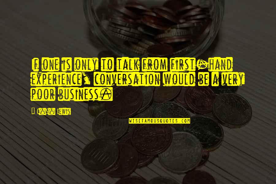 Lascelles Quotes By C.S. Lewis: If one is only to talk from first-hand Lascelles Quotes By C.S. Lewis: If one is only to talk from first-hand