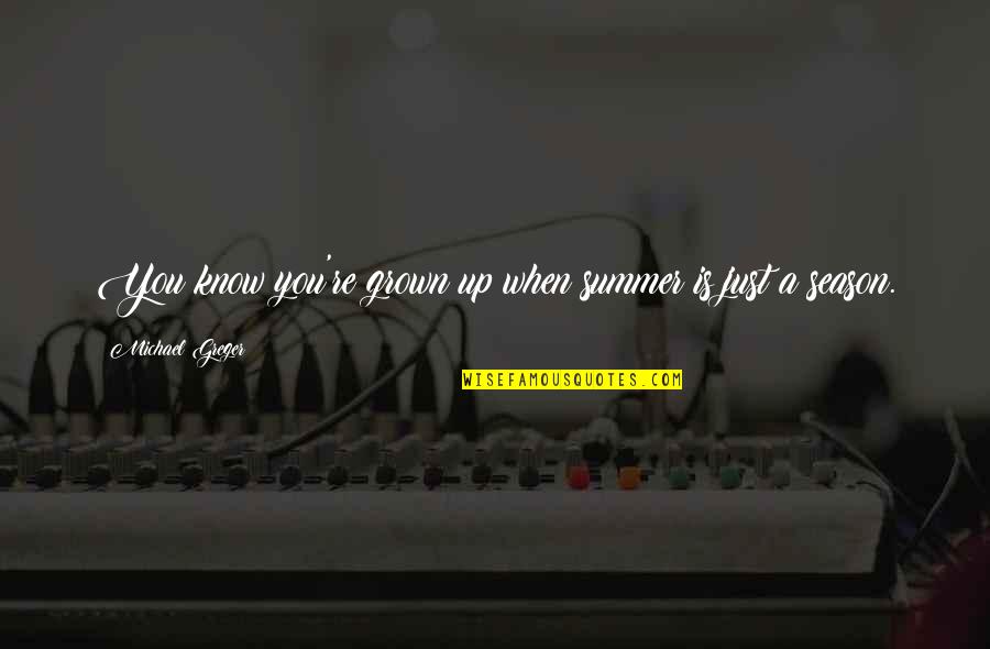 Lascenseur Est Quotes By Michael Greger: You know you're grown up when summer is Lascenseur Est Quotes By Michael Greger: You know you're grown up when summer is