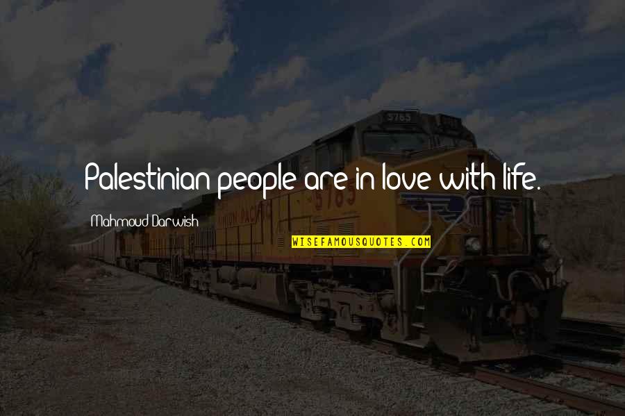 Lascert Quotes By Mahmoud Darwish: Palestinian people are in love with life.
