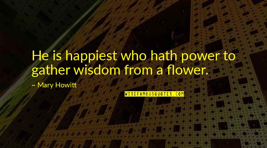 Laschamps Quotes By Mary Howitt: He is happiest who hath power to gather