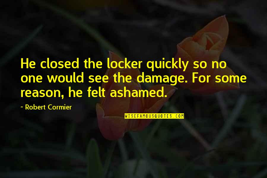 Lascia Quotes By Robert Cormier: He closed the locker quickly so no one