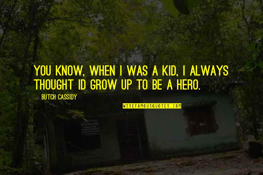 Lasciare A Desiderare Quotes By Butch Cassidy: You know, when I was a kid, I