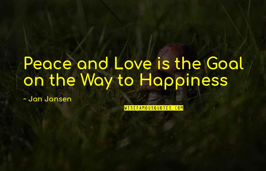 Lasciare A Desiderare Quotes By Jan Jansen: Peace and Love is the Goal on the Lasciare A Desiderare Quotes By Jan Jansen: Peace and Love is the Goal on the