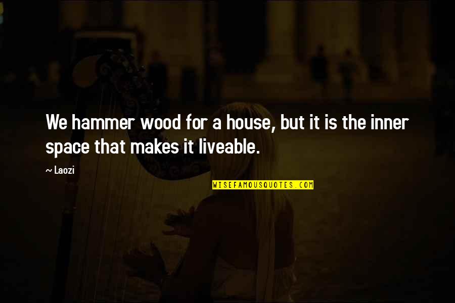 Lasciarsi Andare Quotes By Laozi: We hammer wood for a house, but it