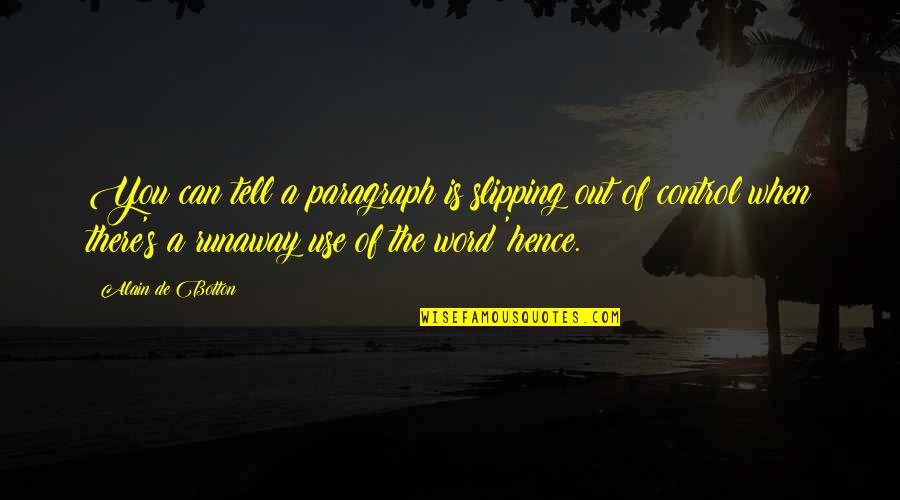 Lasciata Mi Quotes By Alain De Botton: You can tell a paragraph is slipping out Lasciata Mi Quotes By Alain De Botton: You can tell a paragraph is slipping out