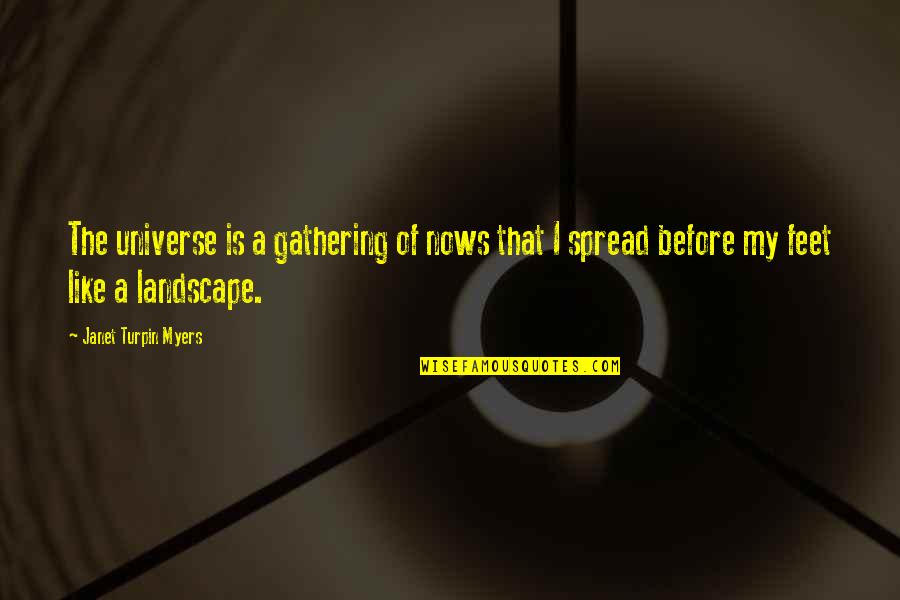 Lasciata Mi Quotes By Janet Turpin Myers: The universe is a gathering of nows that Lasciata Mi Quotes By Janet Turpin Myers: The universe is a gathering of nows that
