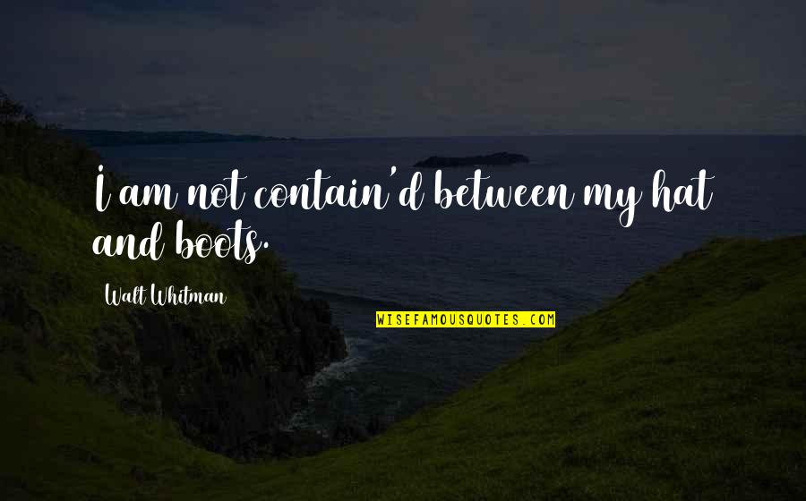 Lasciel's Quotes By Walt Whitman: I am not contain'd between my hat and