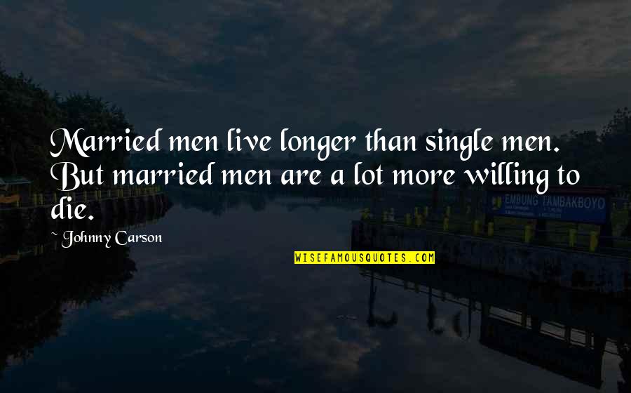 Lascio En Quotes By Johnny Carson: Married men live longer than single men. But Lascio En Quotes By Johnny Carson: Married men live longer than single men. But
