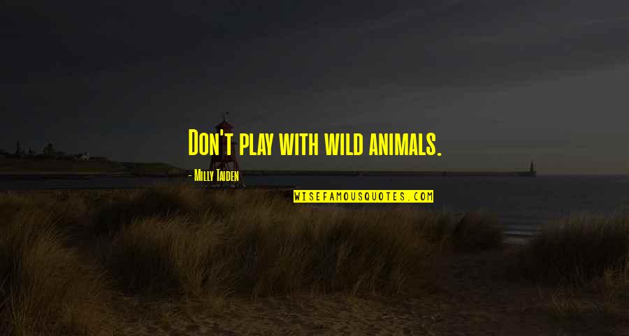 Lascio En Quotes By Milly Taiden: Don't play with wild animals. Lascio En Quotes By Milly Taiden: Don't play with wild animals.