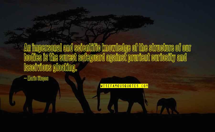 Lascivious Quotes By Marie Stopes: An impersonal and scientific knowledge of the structure Lascivious Quotes By Marie Stopes: An impersonal and scientific knowledge of the structure