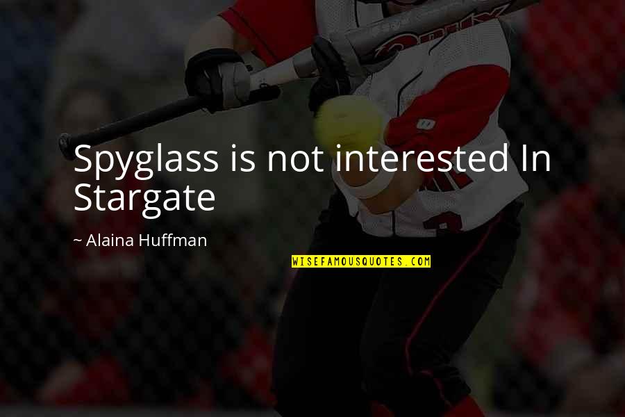 Lasciviously Def Quotes By Alaina Huffman: Spyglass is not interested In Stargate Lasciviously Def Quotes By Alaina Huffman: Spyglass is not interested In Stargate