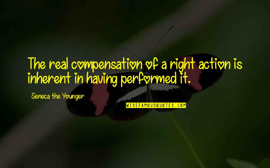 Lasciviously Def Quotes By Seneca The Younger: The real compensation of a right action is Lasciviously Def Quotes By Seneca The Younger: The real compensation of a right action is