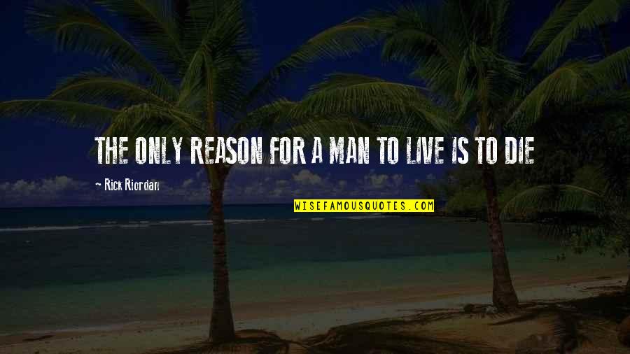 Lascivo Definicion Quotes By Rick Riordan: THE ONLY REASON FOR A MAN TO LIVE Lascivo Definicion Quotes By Rick Riordan: THE ONLY REASON FOR A MAN TO LIVE
