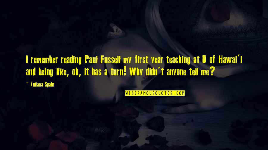Lascombes Bourbonnais Quotes By Juliana Spahr: I remember reading Paul Fussell my first year Lascombes Bourbonnais Quotes By Juliana Spahr: I remember reading Paul Fussell my first year