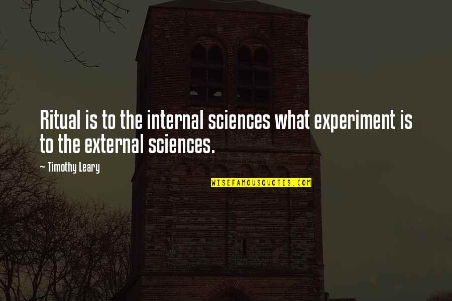 Lascute Quotes By Timothy Leary: Ritual is to the internal sciences what experiment
