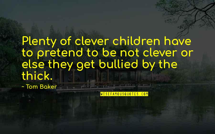 Lascute Quotes By Tom Baker: Plenty of clever children have to pretend to