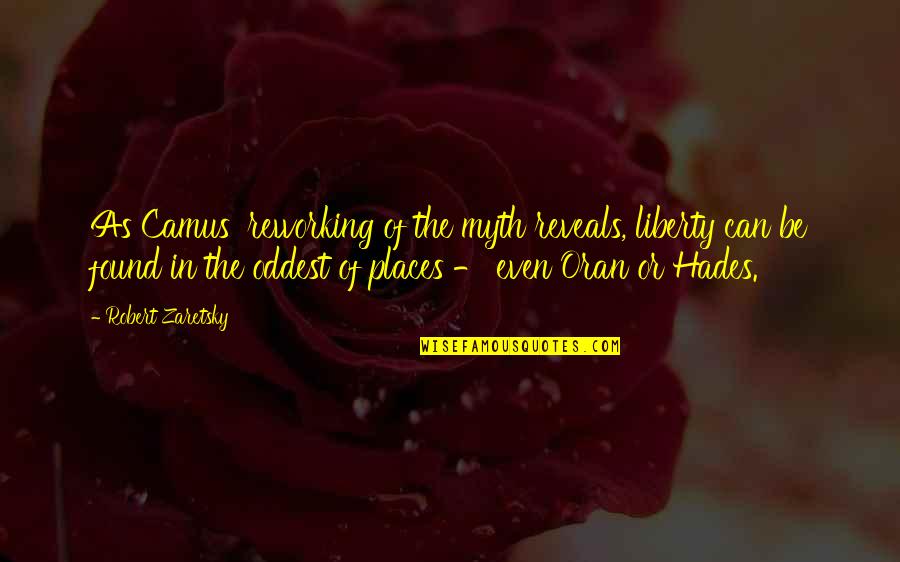 Laseks Lek Quotes By Robert Zaretsky: As Camus' reworking of the myth reveals, liberty Laseks Lek Quotes By Robert Zaretsky: As Camus' reworking of the myth reveals, liberty