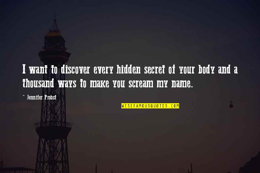 Laser Beam Quote Quotes By Jennifer Probst: I want to discover every hidden secret of Laser Beam Quote Quotes By Jennifer Probst: I want to discover every hidden secret of