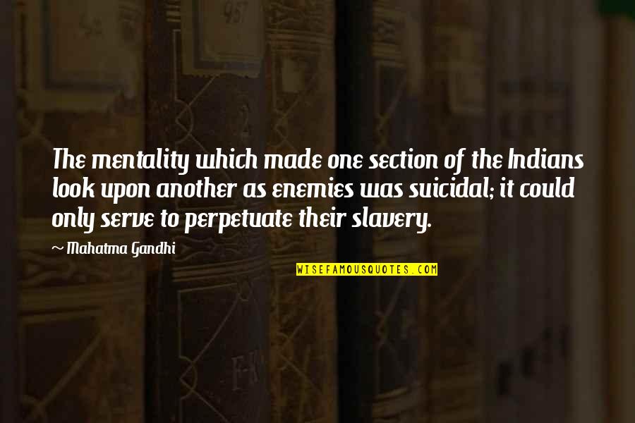 Laser Beam Quote Quotes By Mahatma Gandhi: The mentality which made one section of the Laser Beam Quote Quotes By Mahatma Gandhi: The mentality which made one section of the