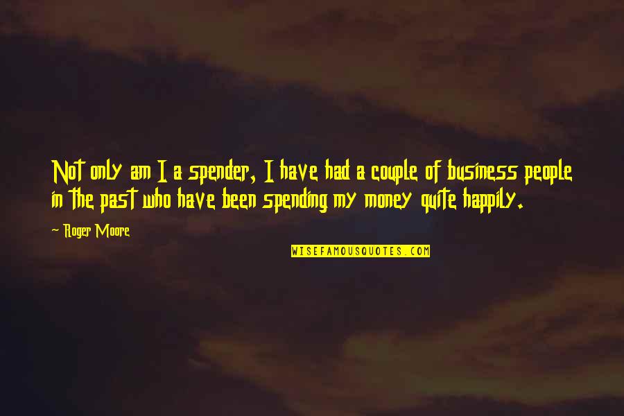Laser Beam Quote Quotes By Roger Moore: Not only am I a spender, I have