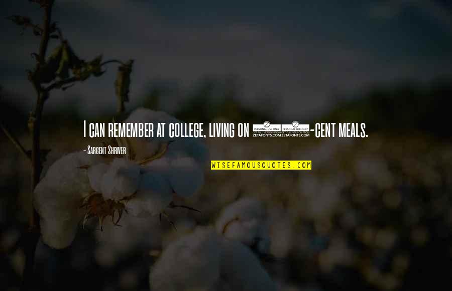 Laser Beam Quote Quotes By Sargent Shriver: I can remember at college, living on 30-cent Laser Beam Quote Quotes By Sargent Shriver: I can remember at college, living on 30-cent