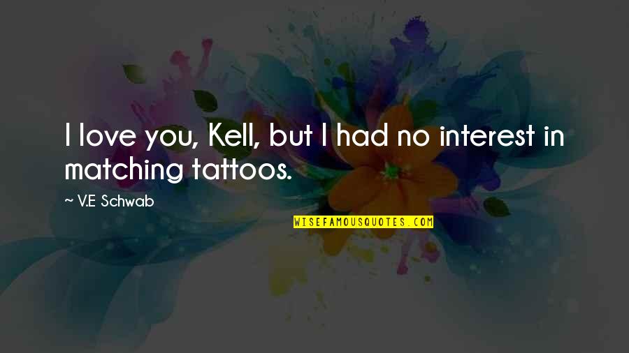Laser Beam Quote Quotes By V.E Schwab: I love you, Kell, but I had no