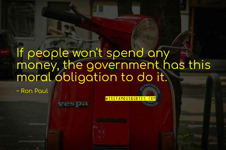 Laser Engraving Quotes By Ron Paul: If people won't spend any money, the government