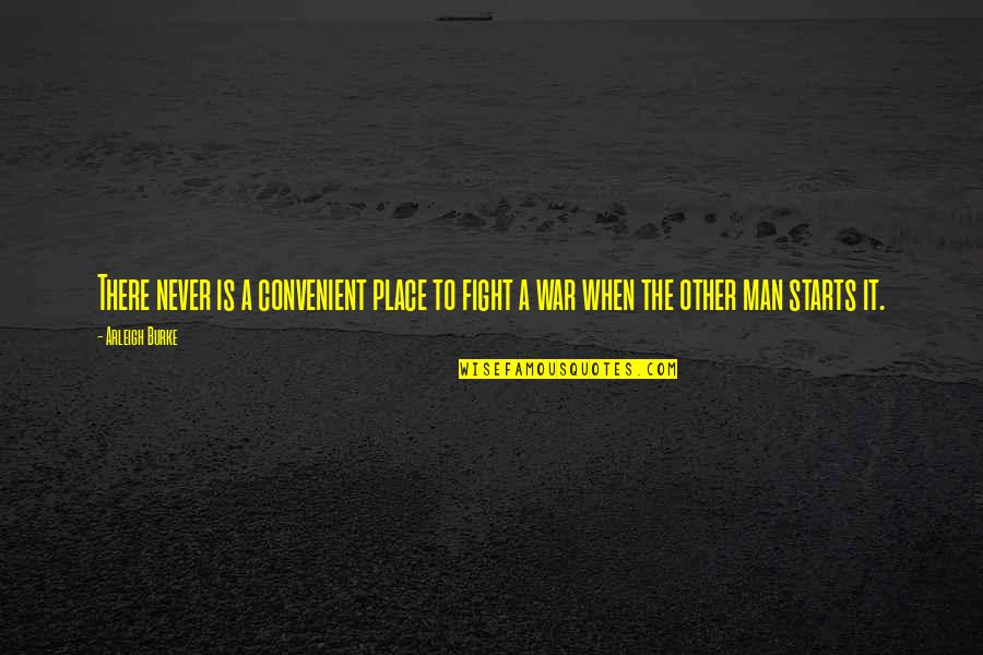 Laser Focus Quote Quotes By Arleigh Burke: There never is a convenient place to fight