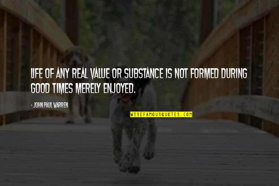 Laser Focus Quote Quotes By John Paul Warren: Life of any real value or substance is
