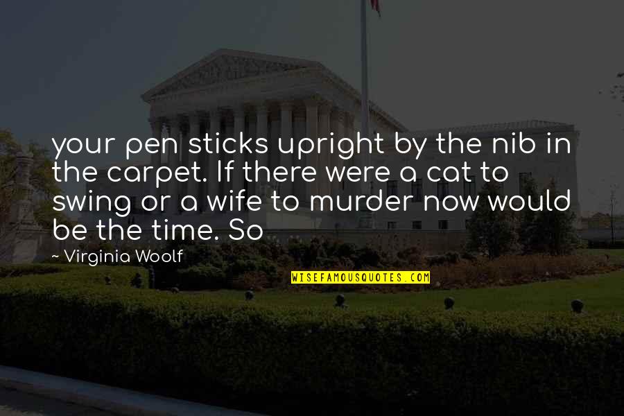 Laser Focus Quote Quotes By Virginia Woolf: your pen sticks upright by the nib in