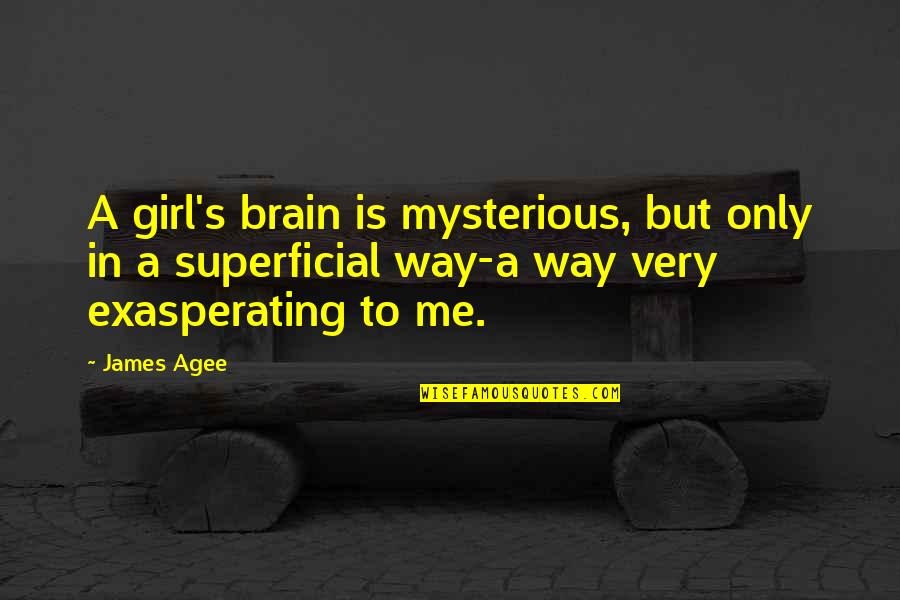 Laser Gun Quotes By James Agee: A girl's brain is mysterious, but only in Laser Gun Quotes By James Agee: A girl's brain is mysterious, but only in