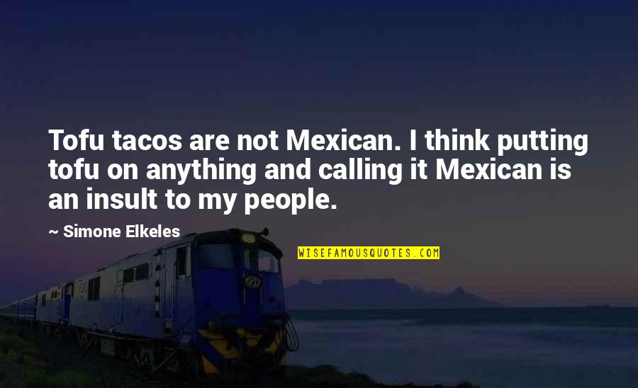 Laser Light Quotes By Simone Elkeles: Tofu tacos are not Mexican. I think putting