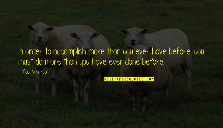 Laser Like Focus Quotes By Mac Anderson: In order to accomplish more than you ever