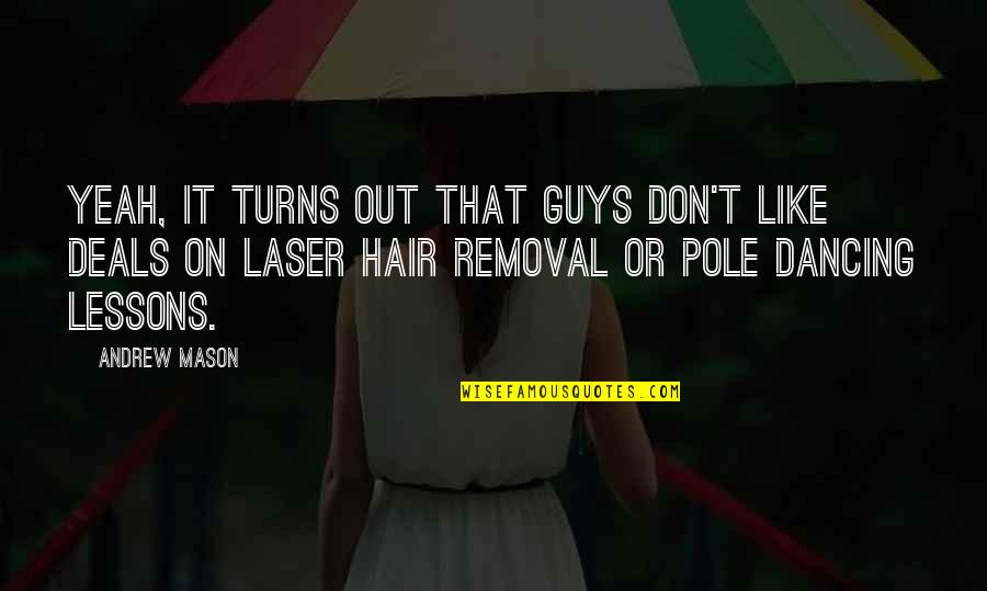 Laser Like Quotes By Andrew Mason: Yeah, it turns out that guys don't like