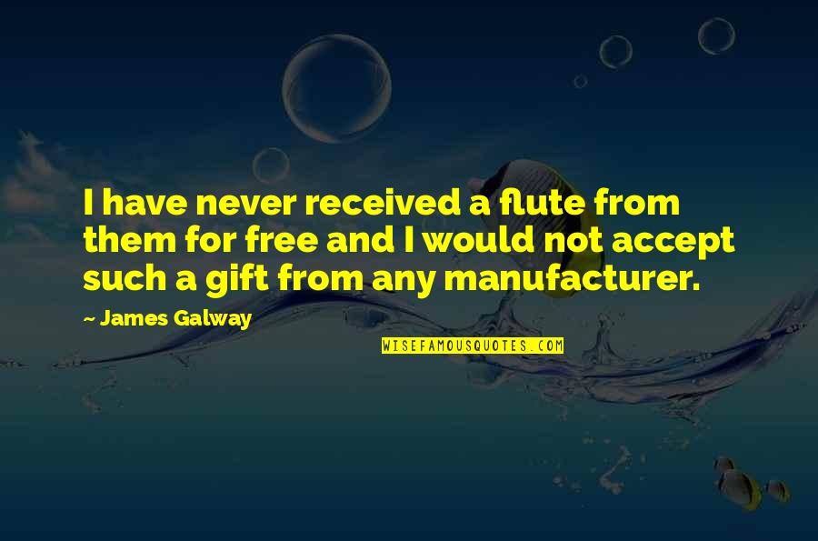 Laser Like Quotes By James Galway: I have never received a flute from them