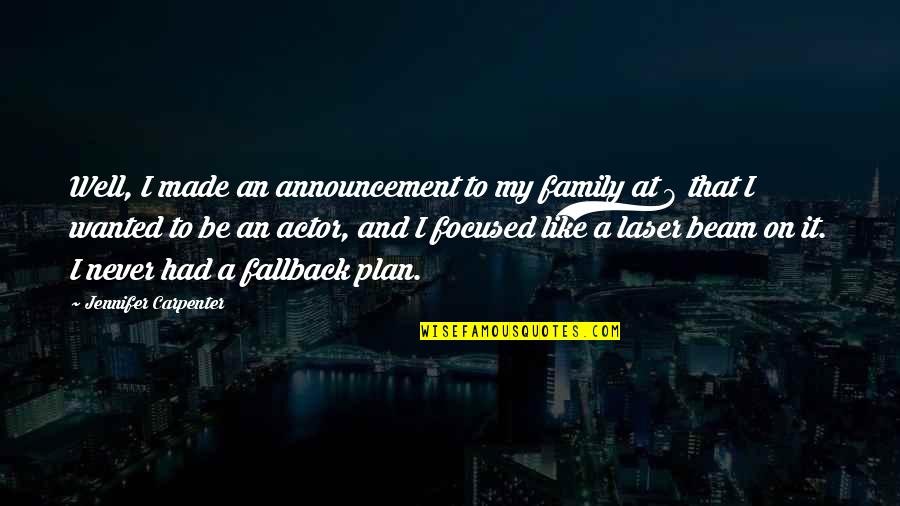 Laser Like Quotes By Jennifer Carpenter: Well, I made an announcement to my family