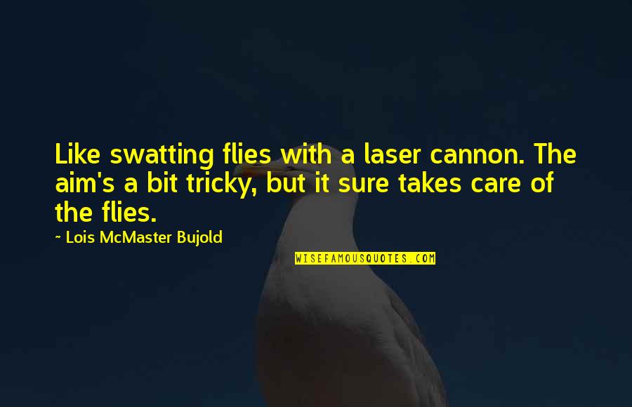 Laser Like Quotes By Lois McMaster Bujold: Like swatting flies with a laser cannon. The