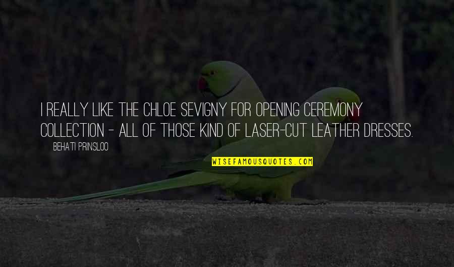 Laser Quotes By Behati Prinsloo: I really like the Chloe Sevigny for Opening Laser Quotes By Behati Prinsloo: I really like the Chloe Sevigny for Opening