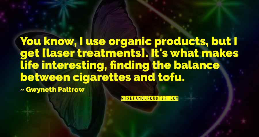 Laser Quotes By Gwyneth Paltrow: You know, I use organic products, but I