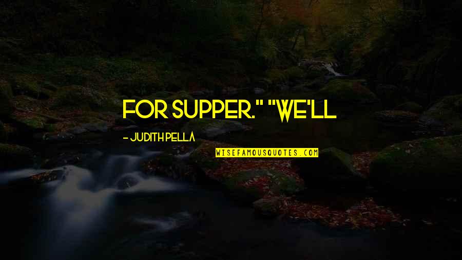 Laserdisc Movies Quotes By Judith Pella: For supper." "We'll