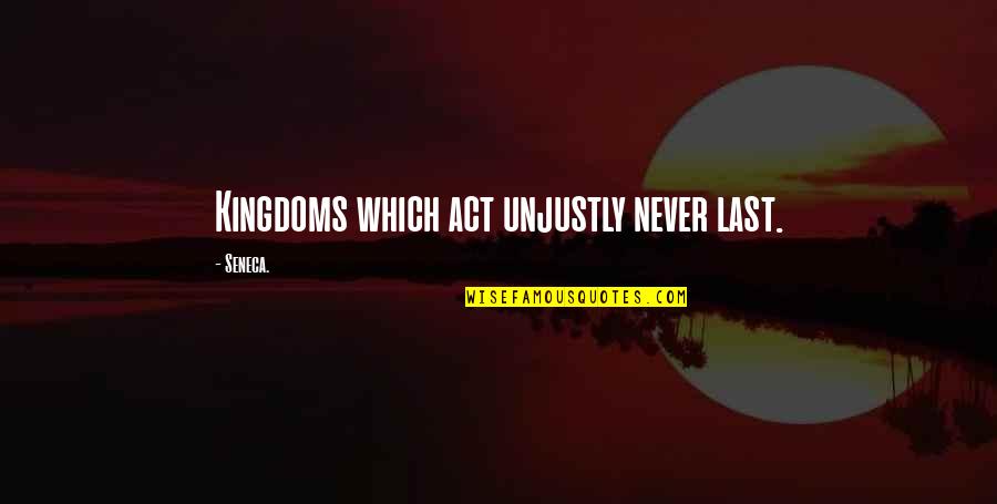Laserdisc Resolution Quotes By Seneca.: Kingdoms which act unjustly never last.