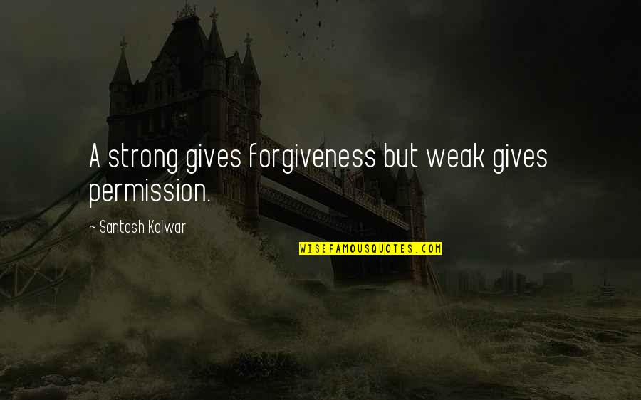 Lasering Bikini Quotes By Santosh Kalwar: A strong gives forgiveness but weak gives permission. Lasering Bikini Quotes By Santosh Kalwar: A strong gives forgiveness but weak gives permission.