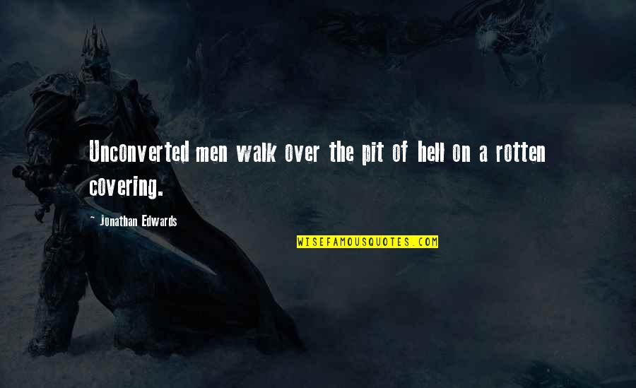 Lasering Dark Quotes By Jonathan Edwards: Unconverted men walk over the pit of hell Lasering Dark Quotes By Jonathan Edwards: Unconverted men walk over the pit of hell