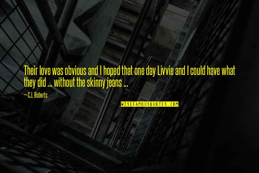 Laserlike Quotes By C.J. Roberts: Their love was obvious and I hoped that Laserlike Quotes By C.J. Roberts: Their love was obvious and I hoped that