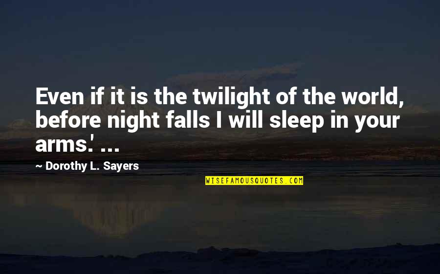 Laserlike Quotes By Dorothy L. Sayers: Even if it is the twilight of the