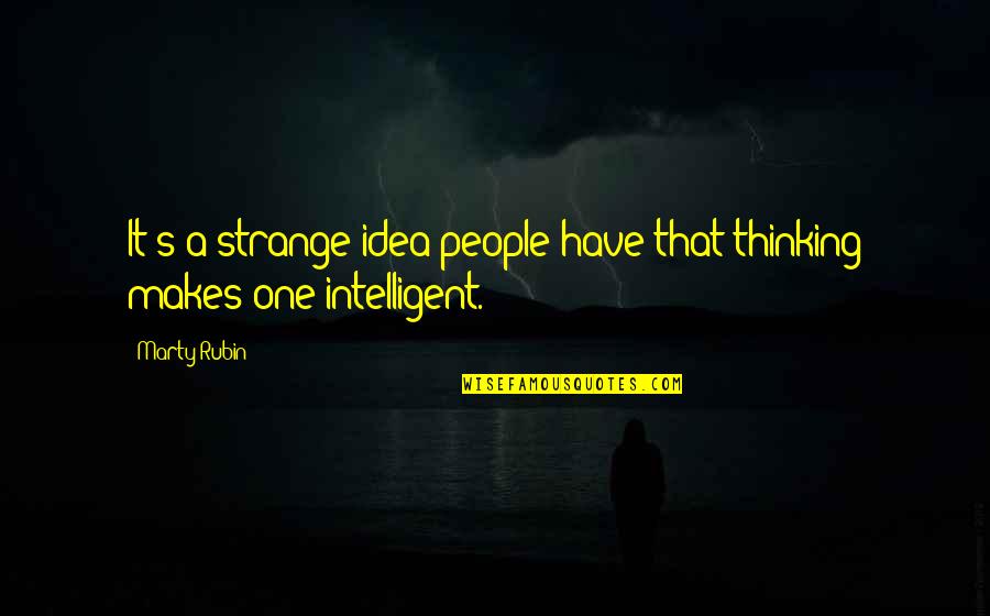 Lasersonline Quotes By Marty Rubin: It's a strange idea people have that thinking