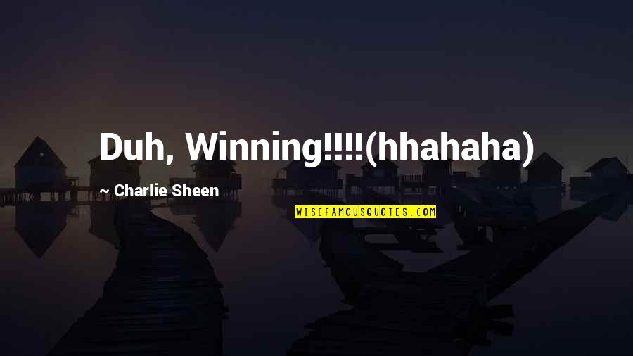 Lasgo Quotes By Charlie Sheen: Duh, Winning!!!!(hhahaha)
